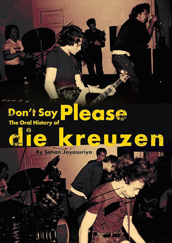 Don't Say Please -- The Oral History of Die Kreuzen