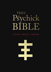 THEE PSYCHICK BIBLE: Thee Apocryphal Scriptures ov Genesis Breyer P-Orridge and Thee Third Mind ov Thee Temple ov Psychick Youth