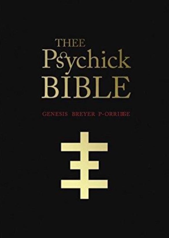 THEE PSYCHICK BIBLE: Thee Apocryphal Scriptures ov Genesis Breyer P-Orridge and Thee Third Mind ov Thee Temple ov Psychick Youth