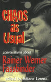 Chaos as Usual: Conversations about Rainer Werner Fassbinder