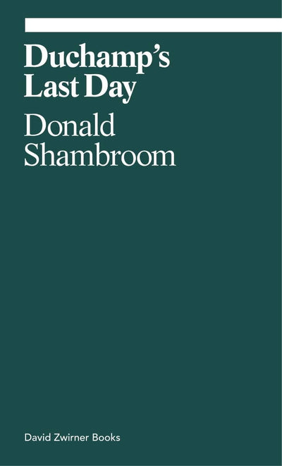 Duchamp’s Last Day