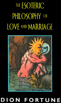 The Esoteric Philosophy of Love and Marriage