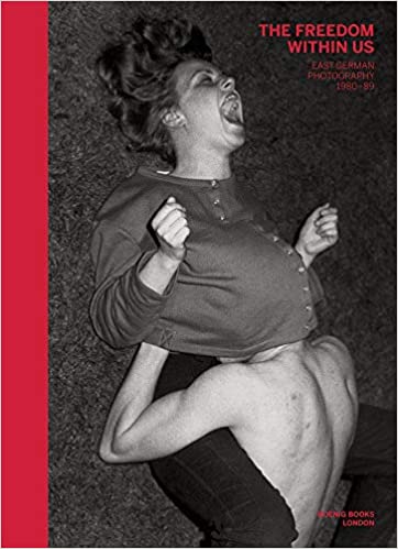 The Freedom Within Us East German Photography 1980-1989