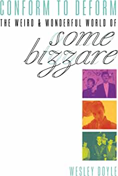 Conform to Deform: The Weird & Wonderful World of Some Bizzare