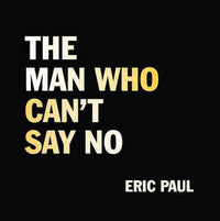 The Man Who Can’t Say No