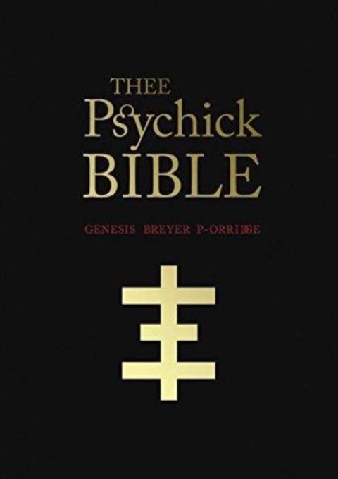 THEE PSYCHICK BIBLE: Thee Apocryphal Scriptures ov Genesis Breyer P-Orridge and Thee Third Mind ov Thee Temple ov Psychick Youth