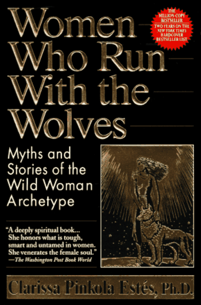 Women Who Run with the Wolves: Myths and Stories of the Wild Woman Archetype