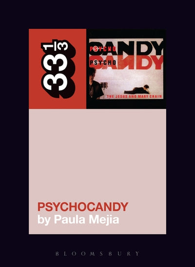 33 1/3 - The Jesus & Mary Chain - Psychocandy