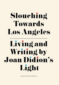 Slouching Towards Los Angeles: Living and Writing by Joan Didion's Light