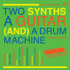 Two Synths, A Guitar (And) A Drum Machine
